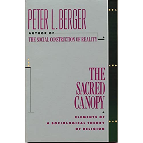 The Sacred Canopy: Elements of a Sociological Theory of Religion