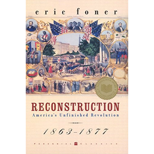 Reconstruction: America's Unfinished Revolution, 1863-1877
