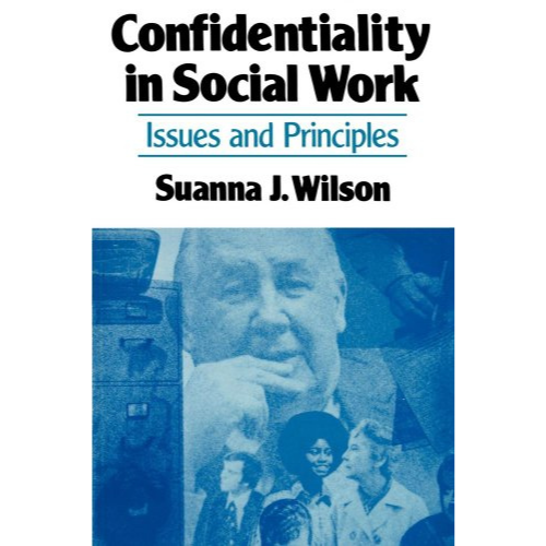 Confidentiality in Social Work: Issues and Principles