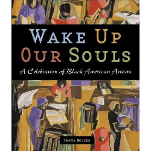 Wake Up Our Souls: A Celebration of Black American Artists, 1st Edition