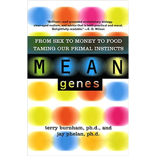 Mean Genes: From Sex To Money To Food - Taming Our Primal Instincts