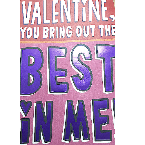 Valentine, you bring out the best in me!