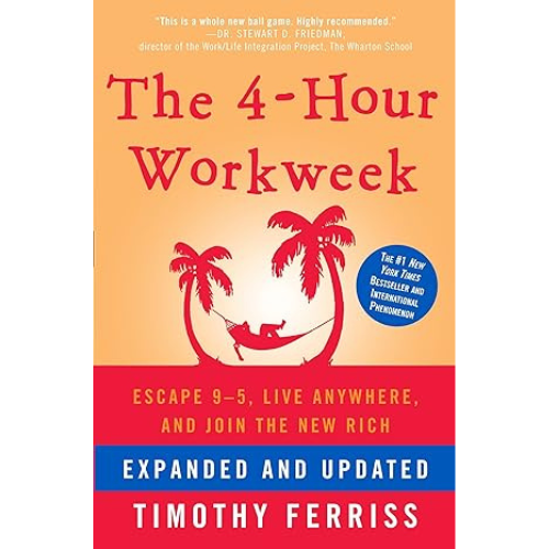 The 4-Hour Workweek: Escape 9-5, Live Anywhere, and Join the New Rich (Expanded, Updated)