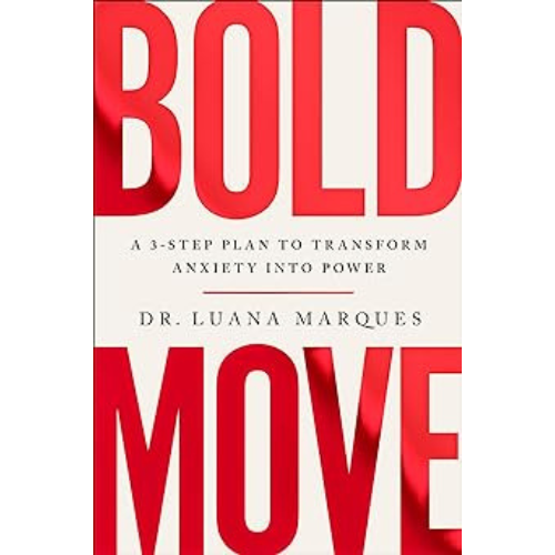 Bold Move: A 3-Step Plan to Transform Anxiety into Power