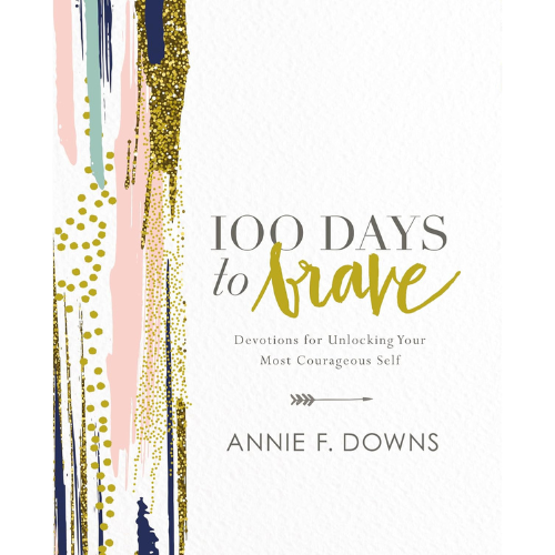 100 Days to Brave: Devotions for Unlocking Your Most Courageous Self
